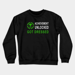 Achievement Unlocked - Got Dressed Crewneck Sweatshirt